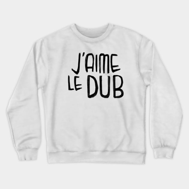 Dub Music Love, Dub Typography, Jaime le Dub Crewneck Sweatshirt by badlydrawnbabe